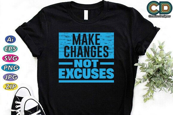 MAKE CHANGES, NOT EXCUSES: A Powerful Motivational Design for Every Purpose